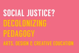 Decolonizing Pedagogy In Arts, Design & Creative Education